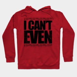 I CAN'T EVEN (Black Version) Hoodie